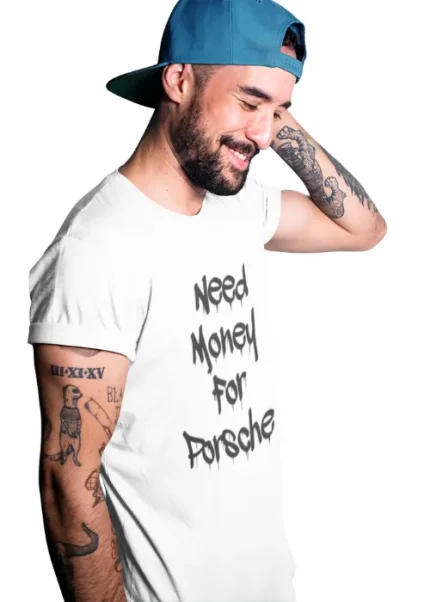 Need Money for Porsche T-shirt